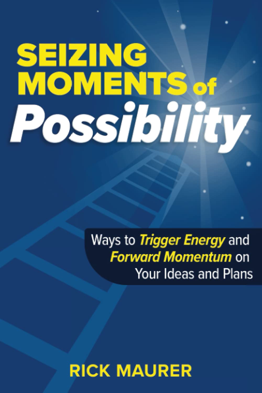 Seizing Moments of Possibility by Rick Maurer Seizing Moments of Possibility by Rick Maurer