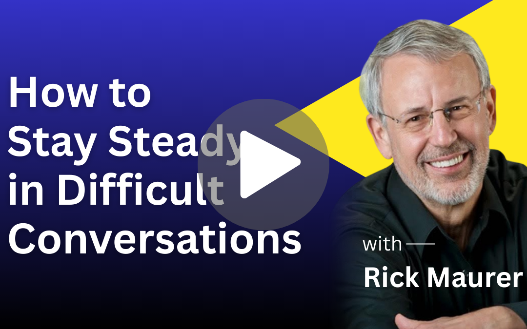 How to Stay Steady in Difficult Conversations