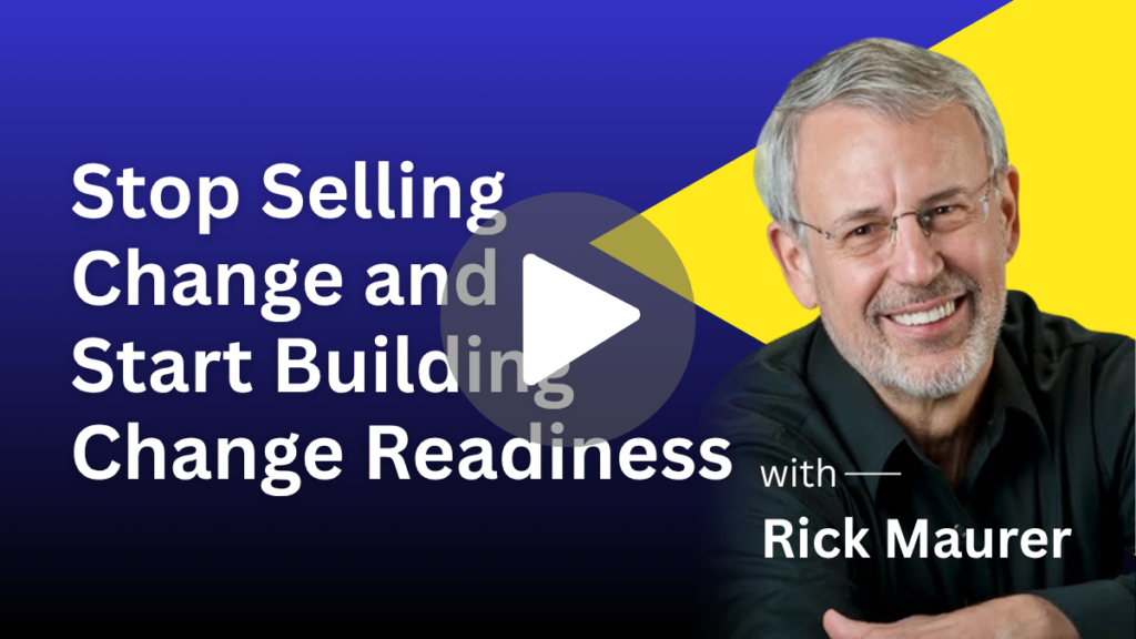 Stop Selling Change and Start Building Change Readiness
